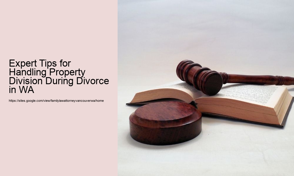 Expert Tips for Handling Property Division During Divorce in WA