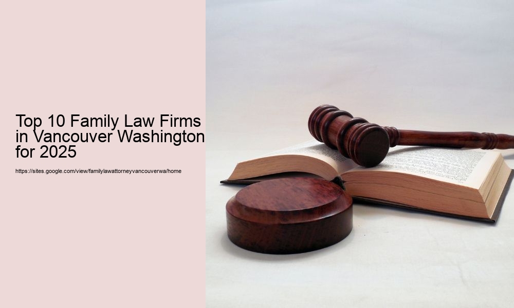 Top 10 Family Law Firms in Vancouver Washington for 2025